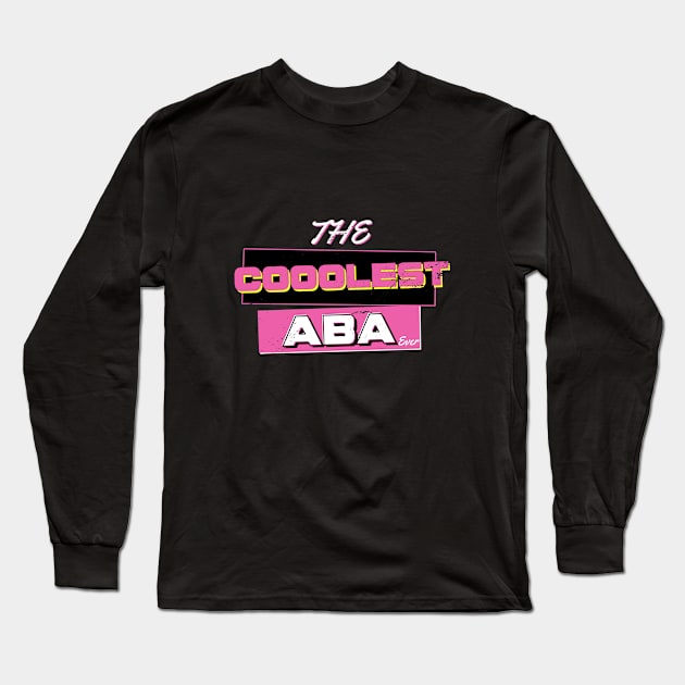 The Coolest Aba (Father - Dad) Ever Long Sleeve T-Shirt by Proud Collection